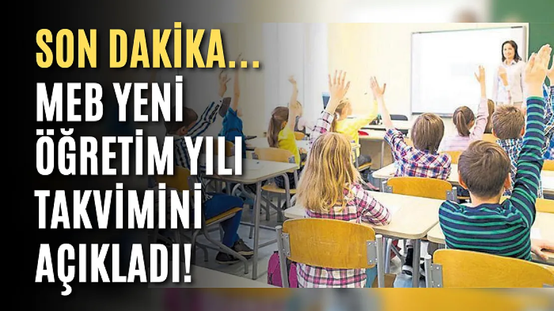 Son dakika... MEB yeni öğretim yılı takvimini açıkladı!