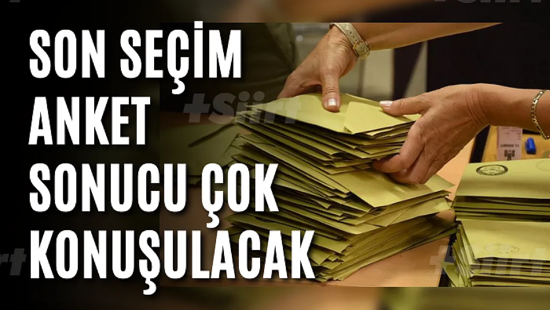 Son seçim anket sonucu çok konuşulacak