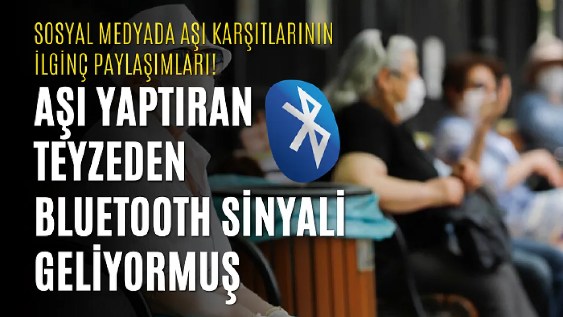 Sosyal medyada aşı karşıtlarının ilginç paylaşımları! Aşı Yaptıran teyzeden Bluetooth sinyali geliyormuş