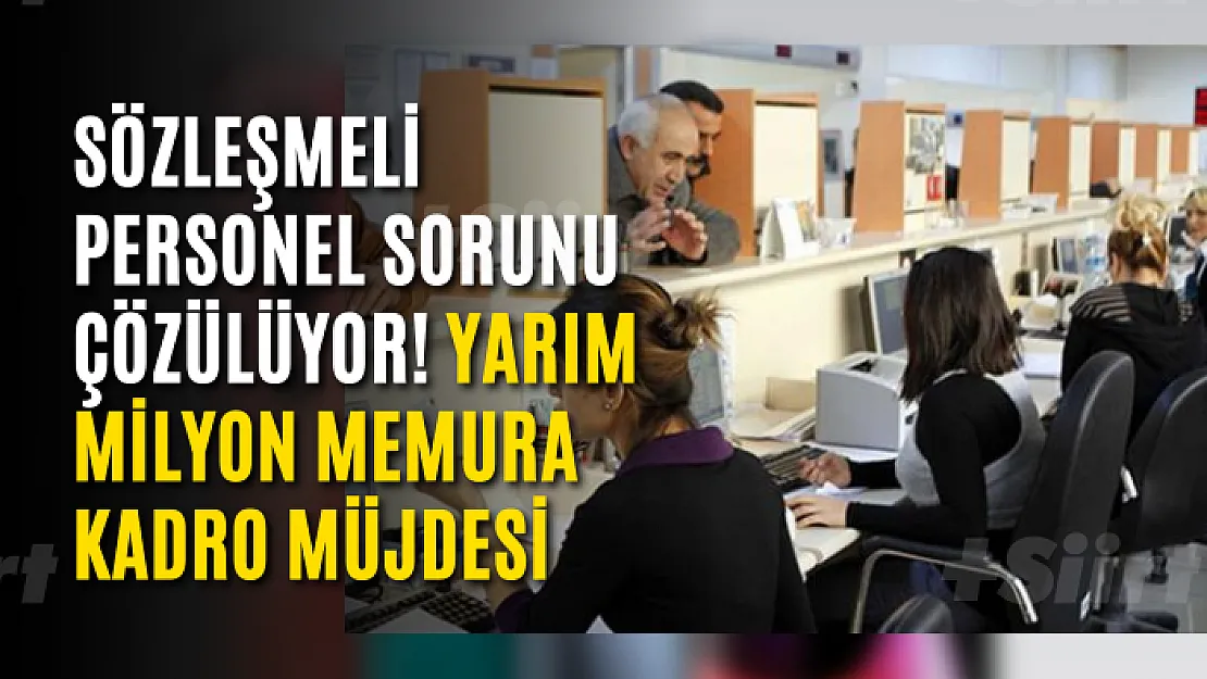 Sözleşmeli personel sorunu çözülüyor! Yarım milyon memura kadro müjdesi