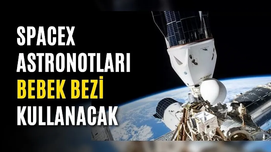 SpaceX astronotları bebek bezi kullanacak