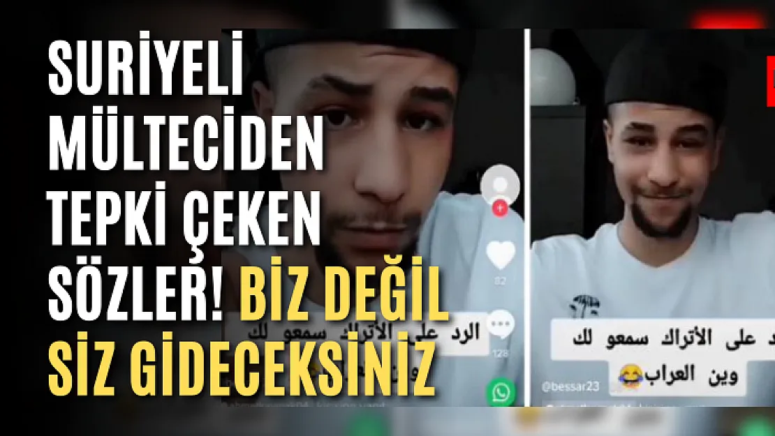 Suriyeli Mülteciden Tepki Çeken Sözler! Biz Değil Siz Gideceksiniz