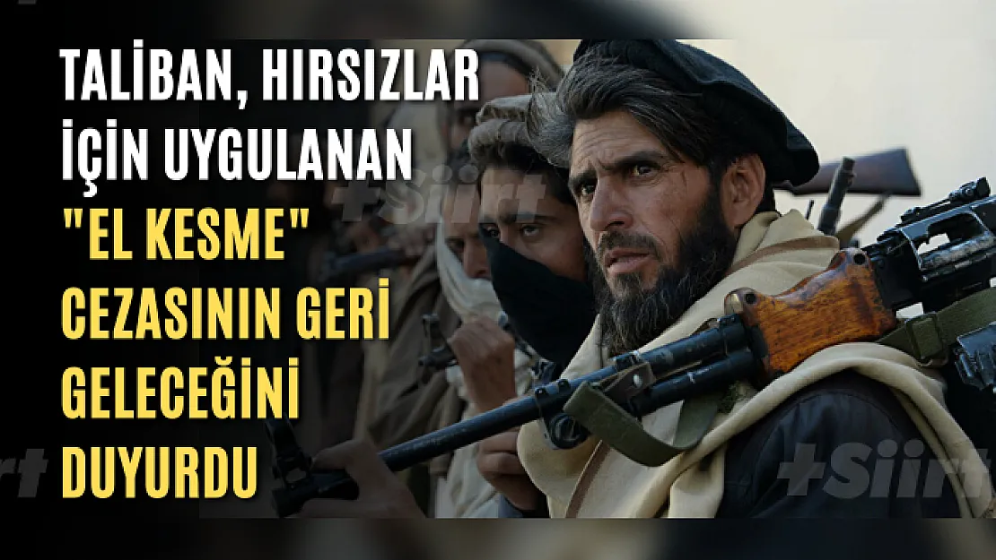 Taliban, Hırsızlar için uygulanan 'el kesme' cezasının geri geleceğini duyurdu