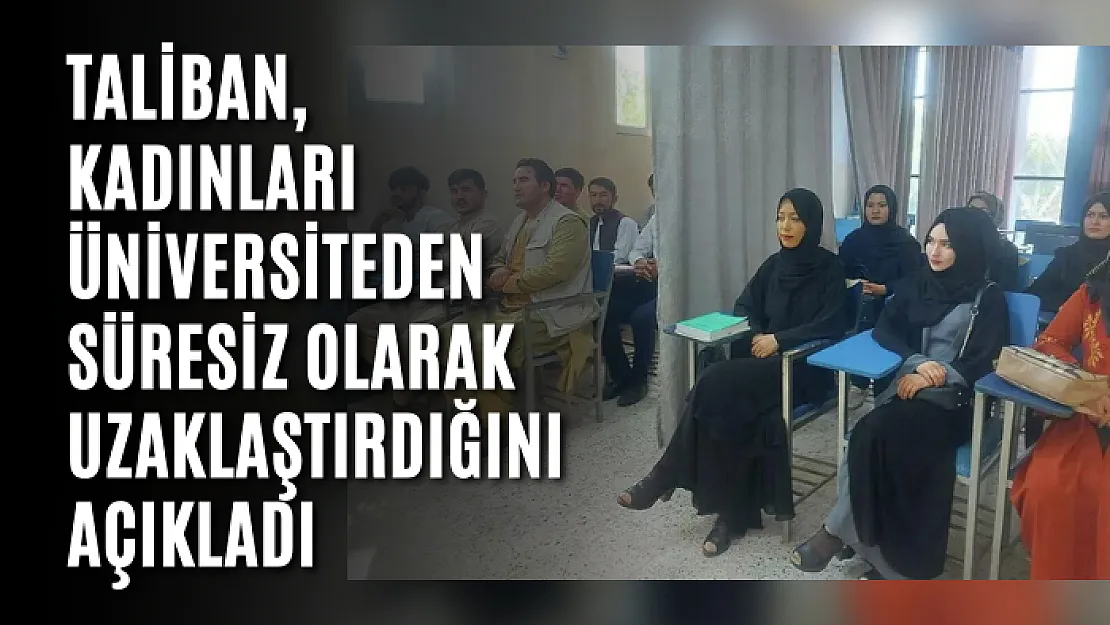 Taliban, kadınları üniversiteden süresiz olarak uzaklaştırdığını açıkladı