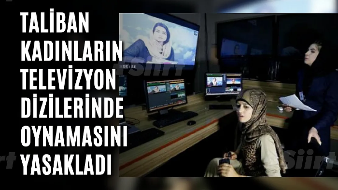 Taliban, kadınların televizyon dizilerinde oynamasını yasakladı