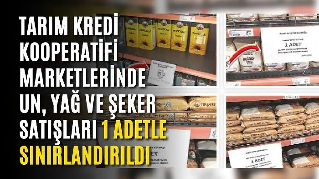 Tarım Kredi Kooperatifi Marketlerinde un, yağ ve şeker satışları 1 adetle sınırlandırıldı