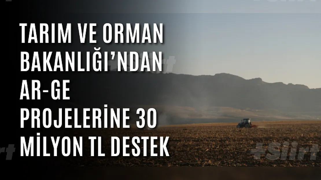 Tarım ve Orman Bakanlığı'ndan Ar-Ge projelerine 30 milyon TL destek