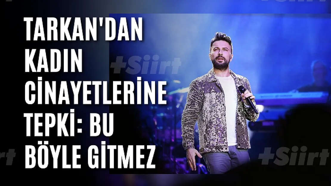 Tarkan'dan kadın cinayetlerine tepki: Bu böyle gitmez