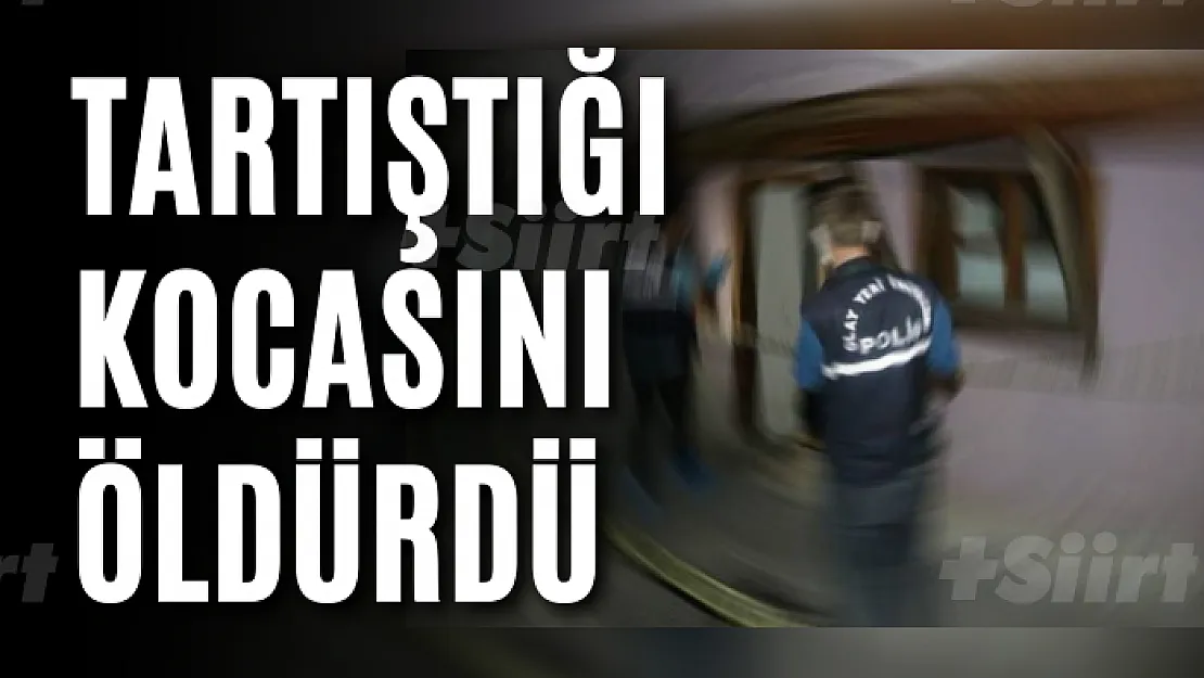 Tartıştığı kocasını öldürdü