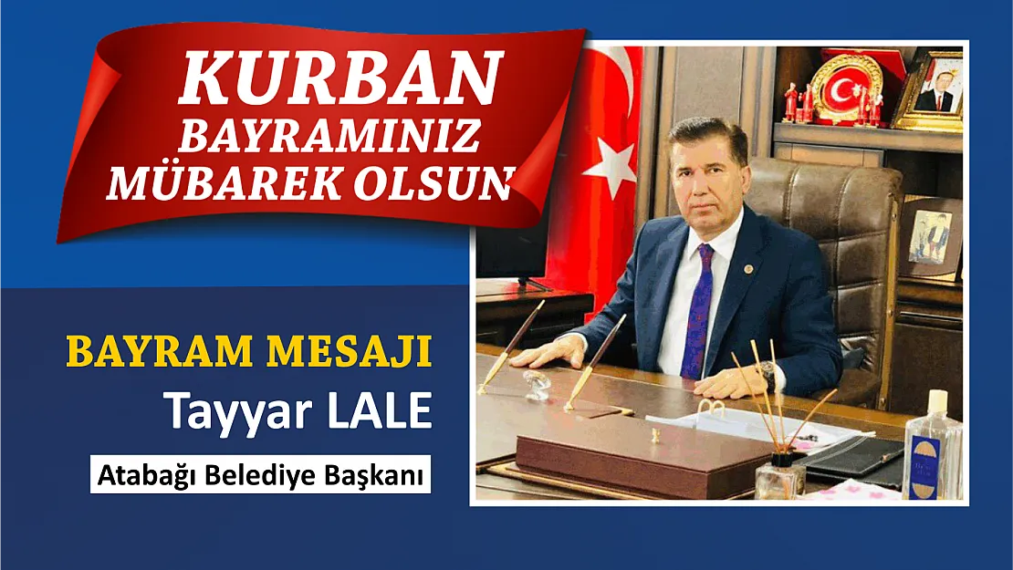 Atabağı Belediye Başkanı Tayyar Lale'nin Kurban Bayramı Mesajı