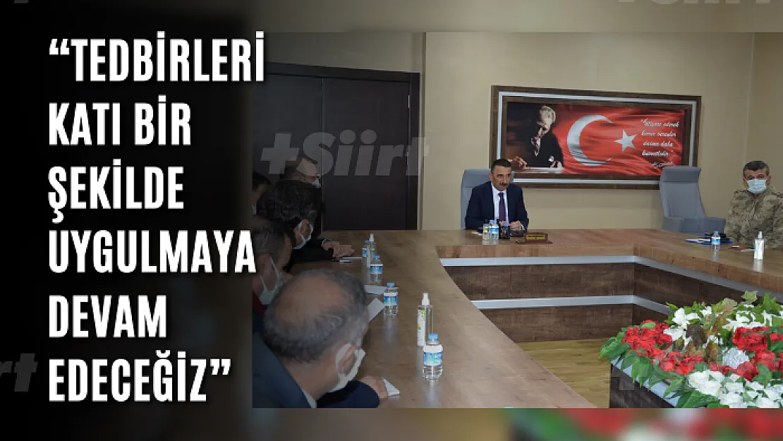 Siirt Valisi Hacıbektaşoğlu: 'Tedbirleri Katı Bir Şekilde Uygulamaya Devam Edeceğiz'