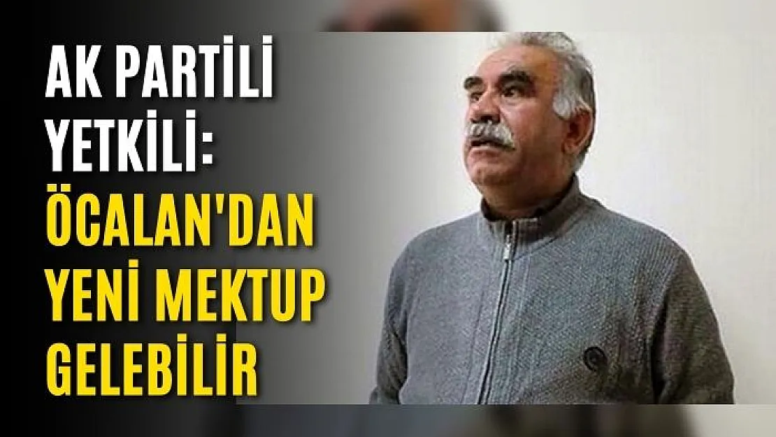 AK Partili yetkili: Öcalan'dan yeni mektup gelebilir