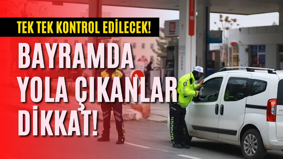 Tek Tek Kontrol Edilecek! İçişleri Bakanlığı'ndan bayram denetimleri açıklaması