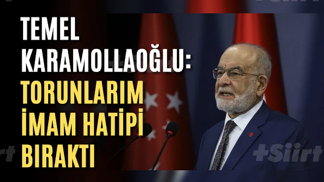 Temel Karamollaoğlu: Torunlarım imam hatipi bıraktı