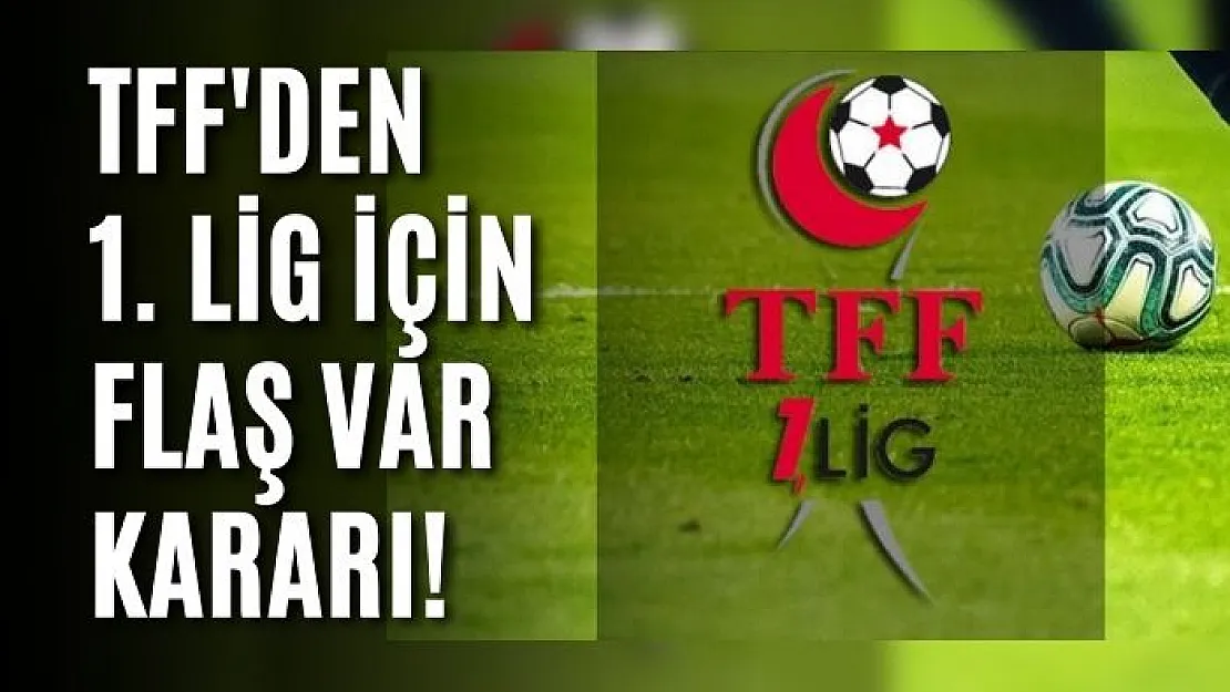 TFF'den 1. Lig için flaş VAR kararı!