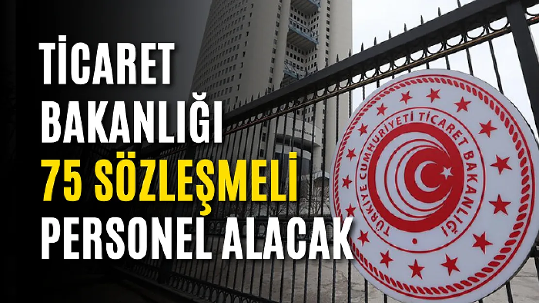 Ticaret Bakanlığı 75 sözleşmeli personel alacak