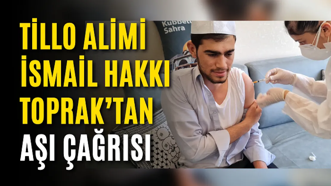 Tillo Alimi İsmail Hakkı Toprak'tan Aşı Çağrısı