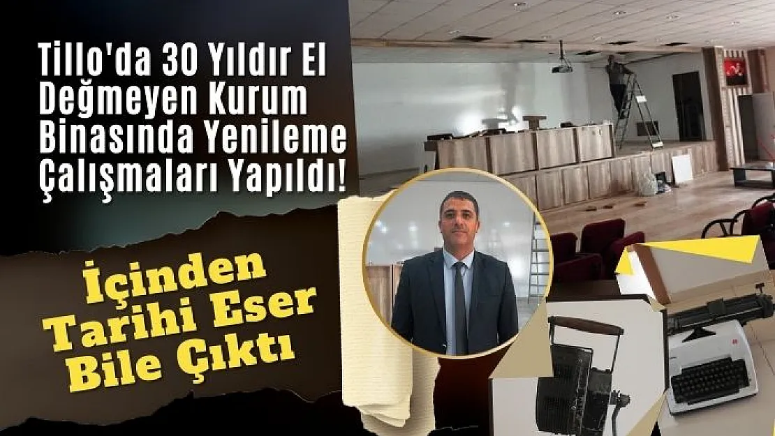 Tillo'da 30 Yıldır El Değmeyen Kurum Binasında Yenileme Çalışmaları Yapıldı! İçinden Tarihi Eser Bile Çıktı