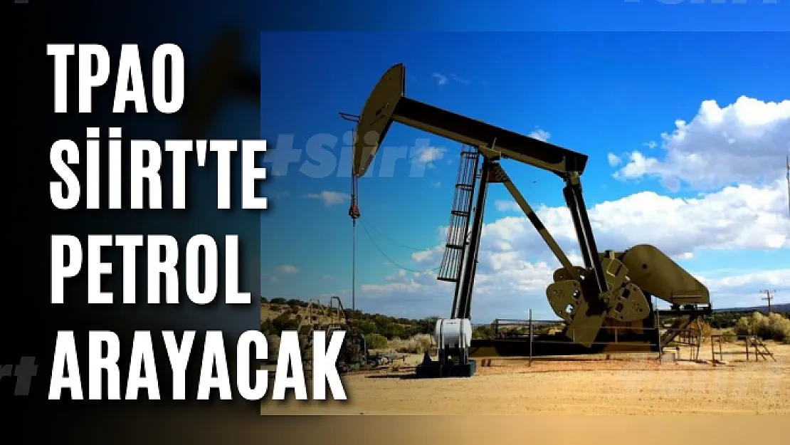 TPAO Siirt'te petrol arayacak