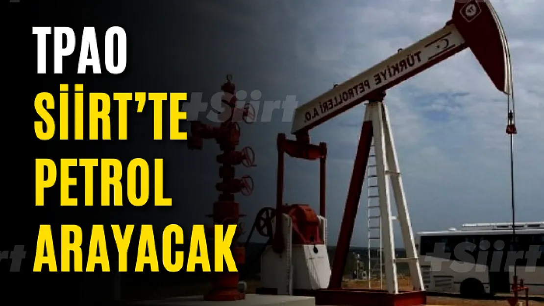 TPAO Siirt'te petrol arayacak