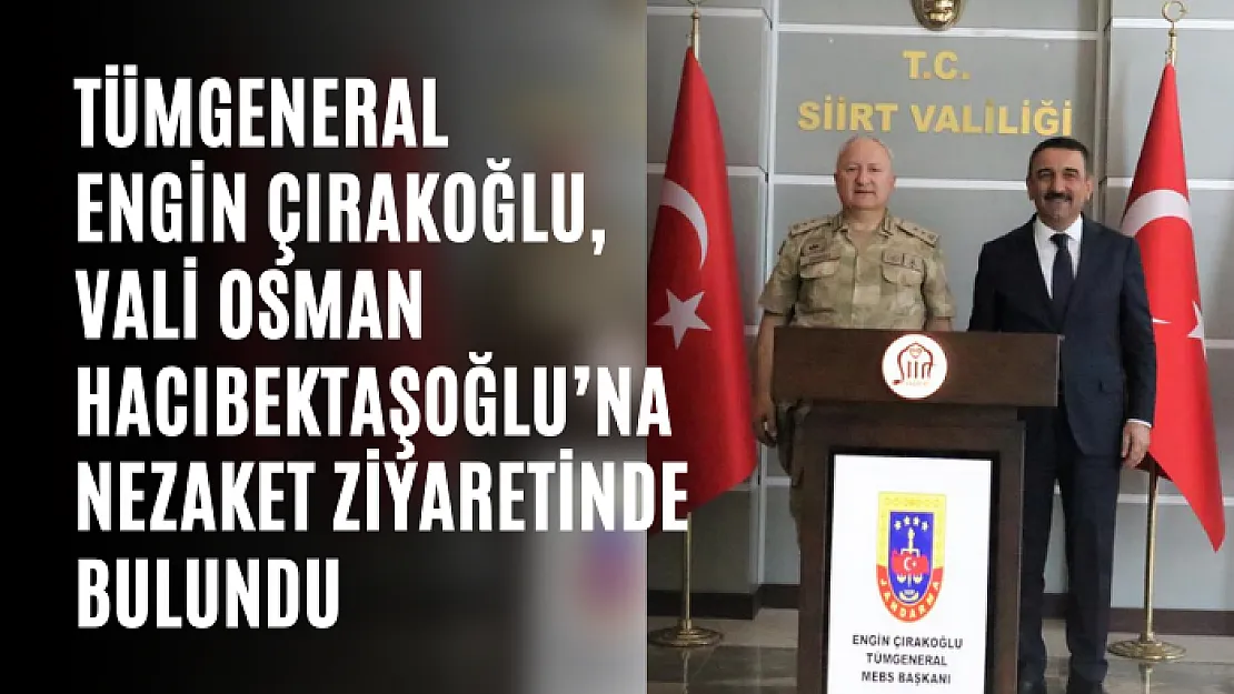 Tümgeneral Engin Çırakoğlu, Vali Osman Hacıbektaşoğlu'na Nezaket Ziyaretinde Bulundu