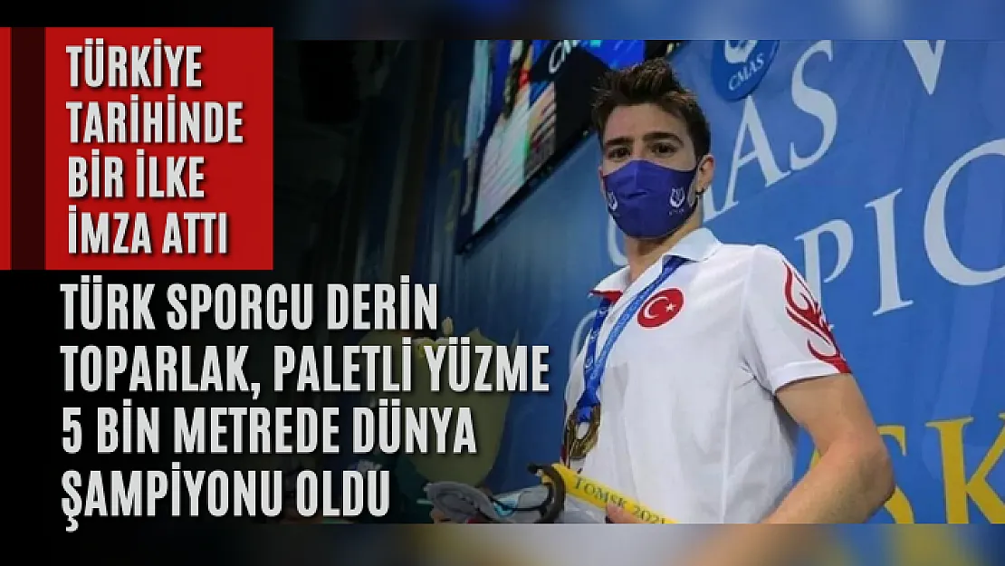 Türk sporcu Derin Toparlak, paletli yüzme 5 bin metrede dünya şampiyonu oldu