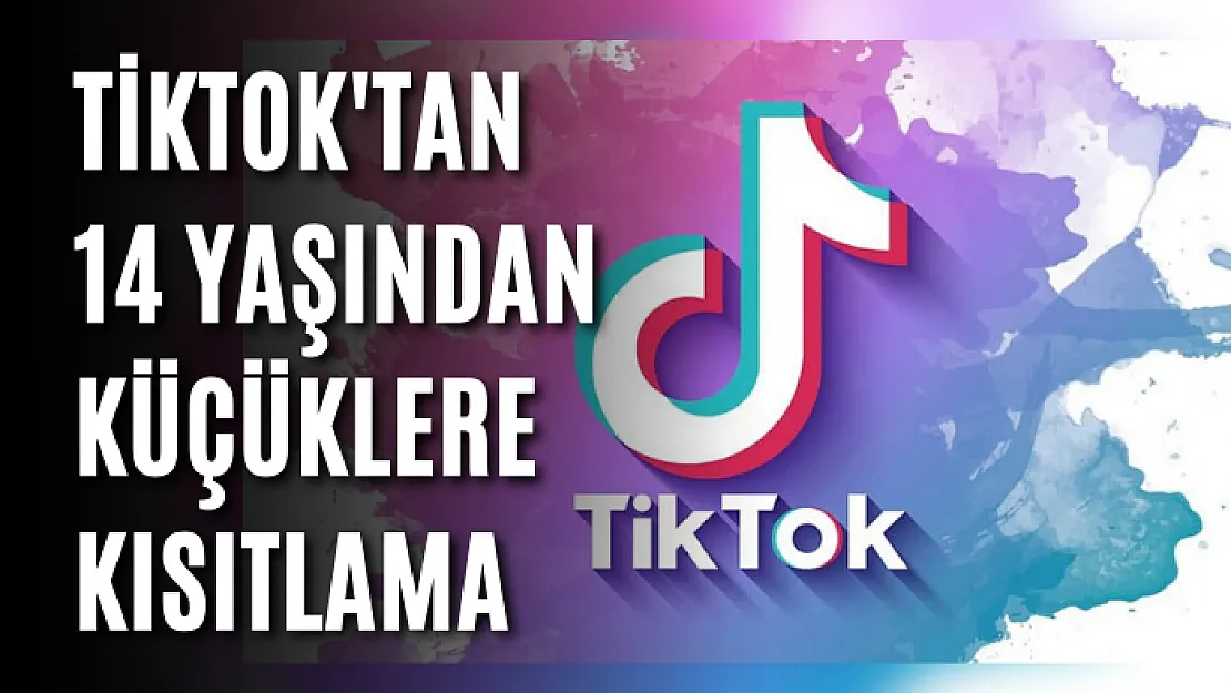 TikTok'tan 14 yaşından küçüklere kısıtlama