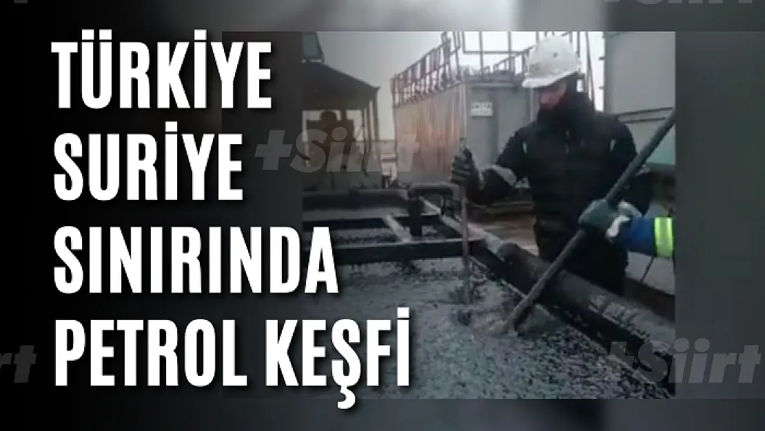 Türkiye-Suriye sınırında petrol keşfi