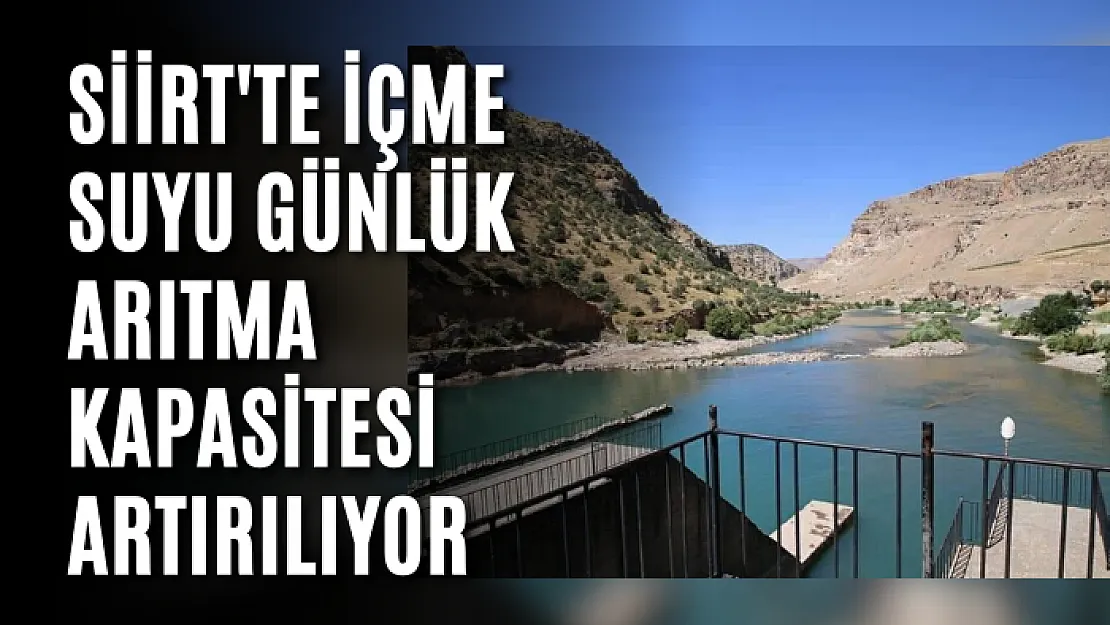 Siirt'te İçme Suyu Günlük Arıtma Kapasitesi Artırılıyor