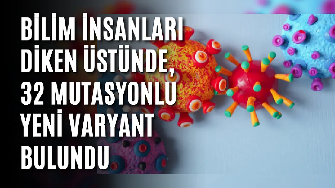 Bilim insanları diken üstünde, 32 mutasyonlu yeni varyant bulundu