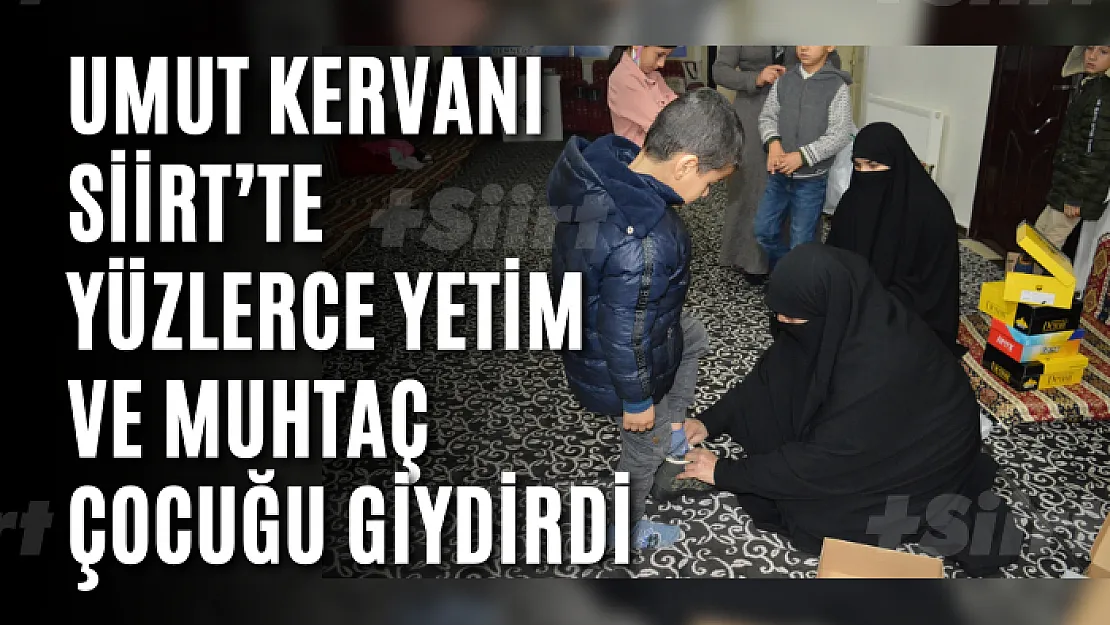 Umut Kervanı Siirt'te yüzlerce yetim ve muhtaç çocuğu giydirdi