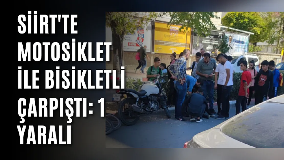 Siirt'te Motosiklet ile Bisikletli Çarpıştı: 1 Yaralı