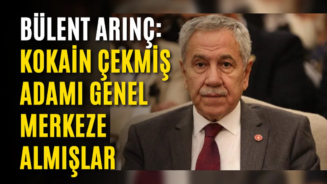 Bülent Arınç: Kokain çekmiş adamı genel merkeze almışlar