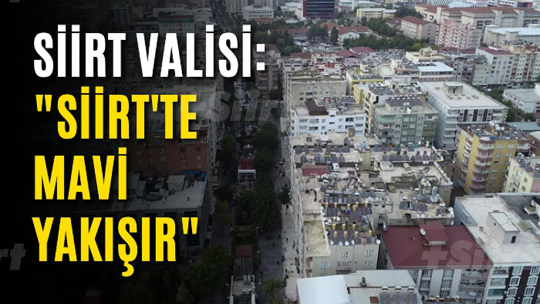 Vali Hacıbektaşoğlu: 'Siirt'te Mavi Yakışır'