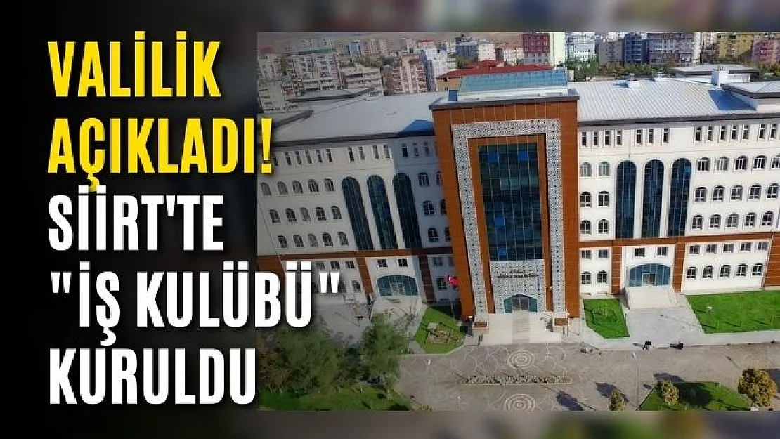 Valilik Açıkladı! Siirt'te 'İş Kulübü' Kuruldu