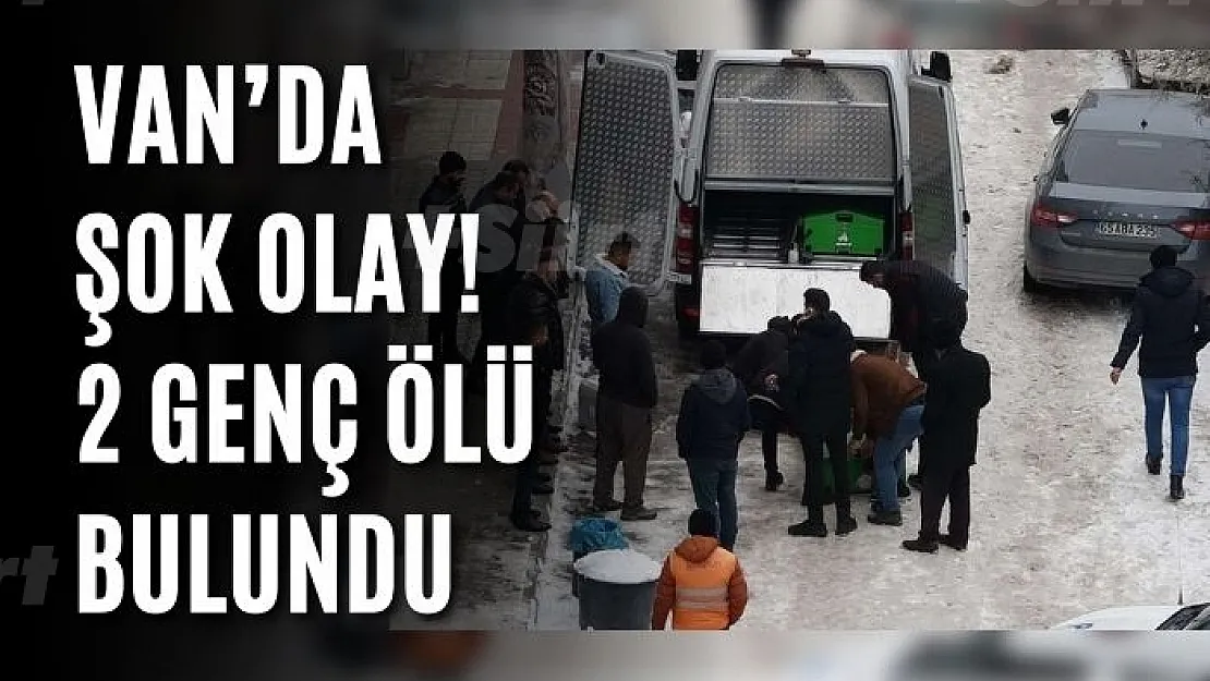 Van'da şok olay! 2 genç ölü bulundu