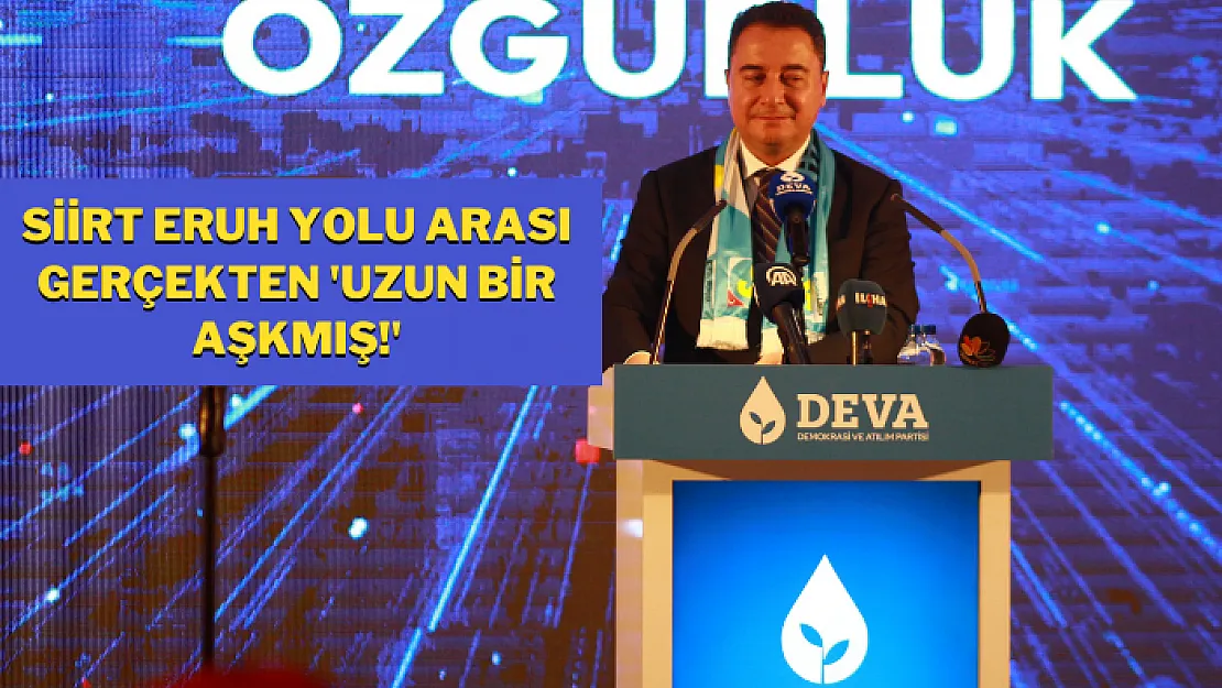 Ali Babacan: 'Siirt Eruh yolu arası gerçekten 'uzun bir aşkmış!'