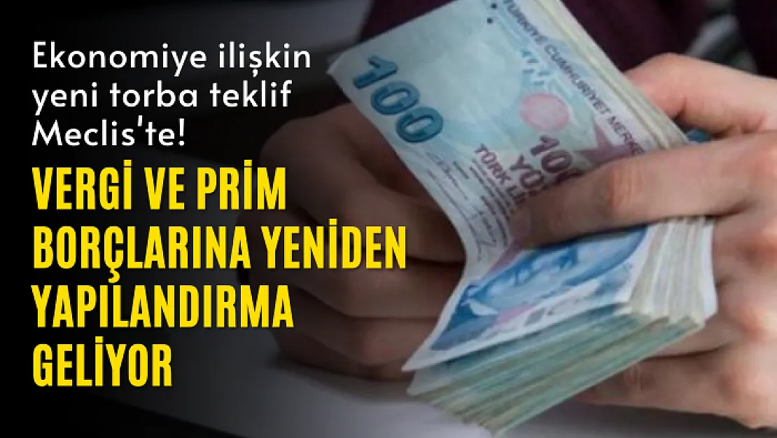 Ekonomiye ilişkin yeni torba teklif Meclis'te! Vergi ve prim borçlarına yeniden yapılandırma geliyor
