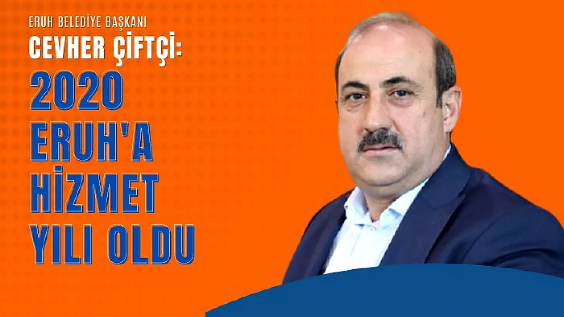 Başkan Çiftçi: '2020 Eruh'a Hizmet Yılı Oldu'