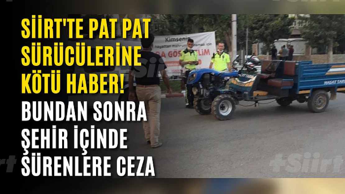 Siirt'te Pat Pat Sürücülerine Kötü Haber! Bundan Sonra Şehir İçinde Sürenlere Ceza