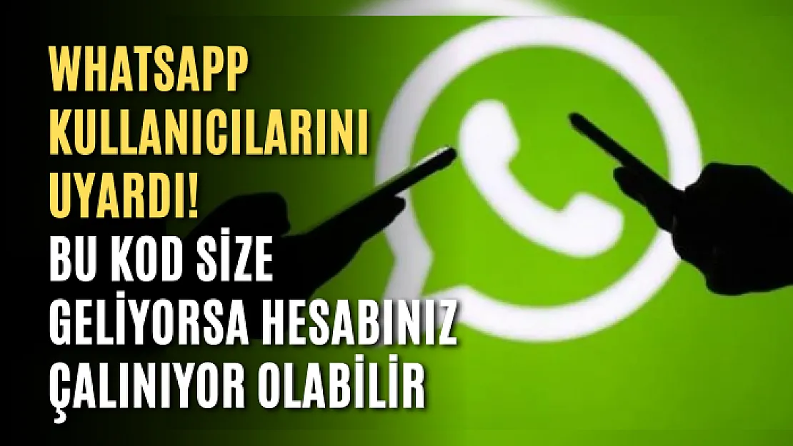 WhatsApp kullanıcılarını uyardı! Bu kod size geliyorsa hesabınız çalınıyor olabilir