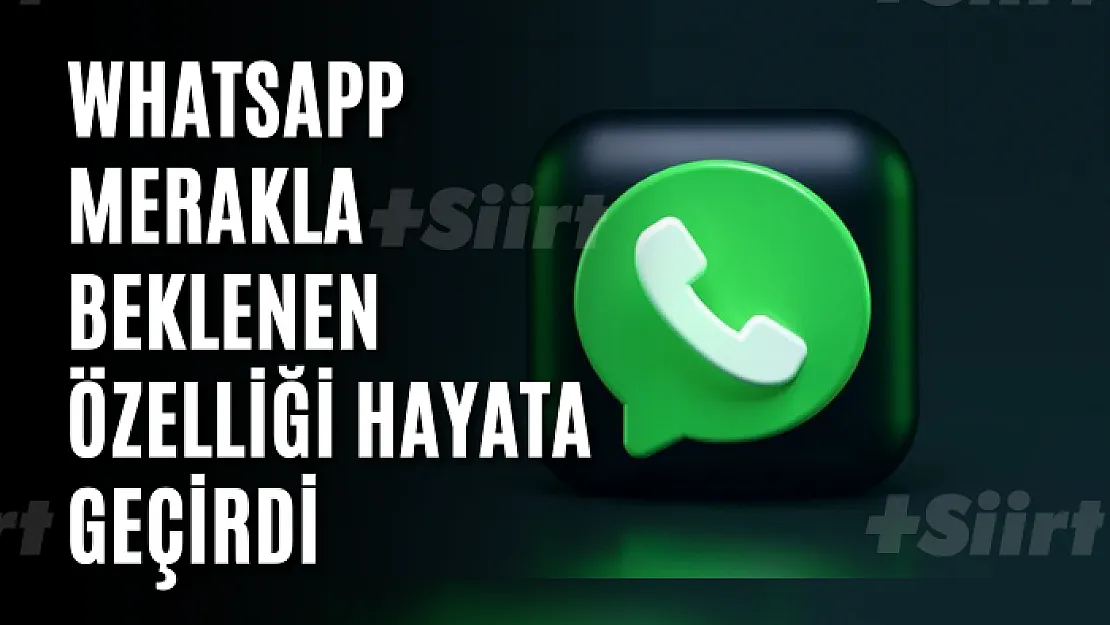 WhatsApp merakla beklenen özelliği hayata geçirdi