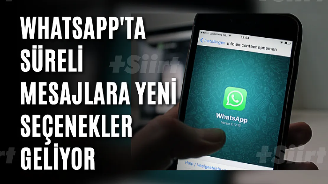 WhatsApp'ta süreli mesajlara yeni seçenekler geliyor