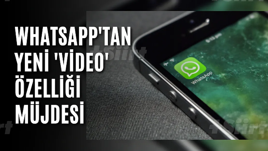 WhatsApp'tan yeni 'video' özelliği müjdesi