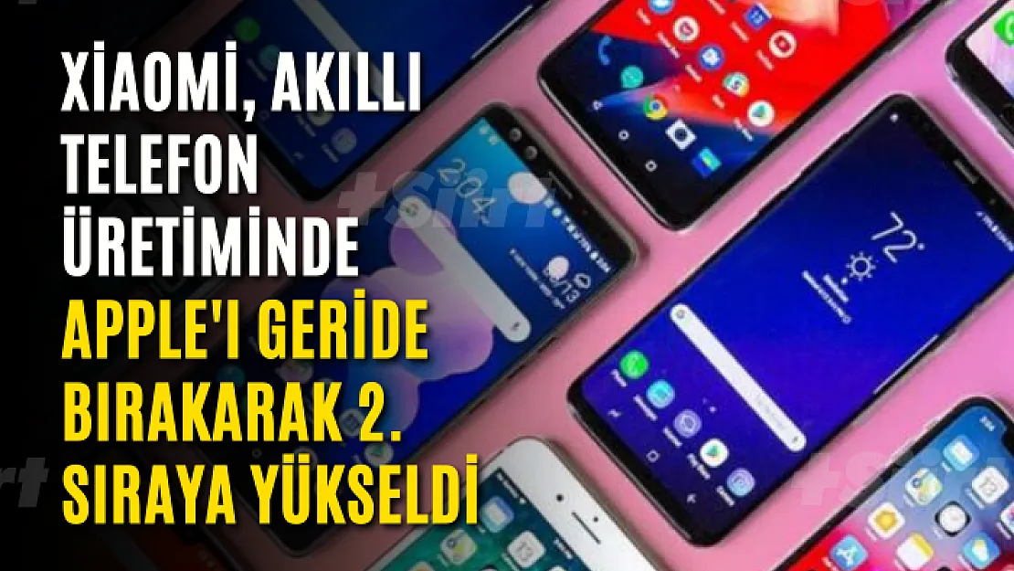 Xiaomi, akıllı telefon üretiminde Apple'ı geride bırakarak 2. sıraya yükseldi