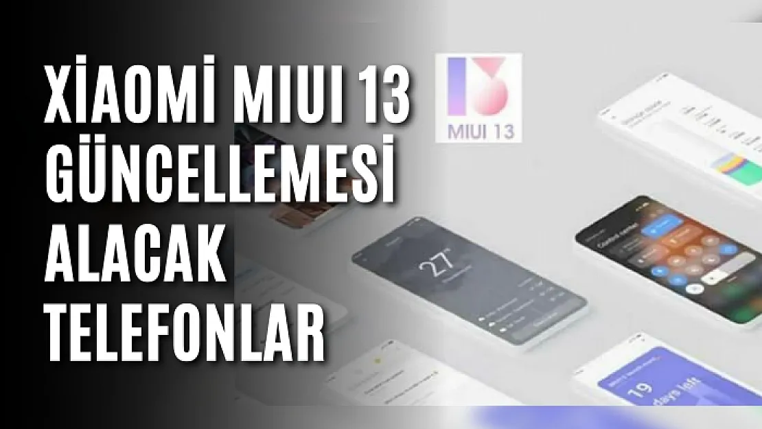 Xiaomi MIUI 13 Güncellemesi Alacak Telefonlar