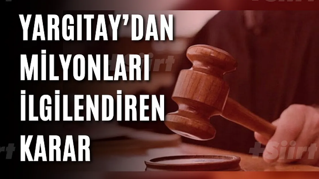 Yargıtay'dan milyonları ilgilendiren karar