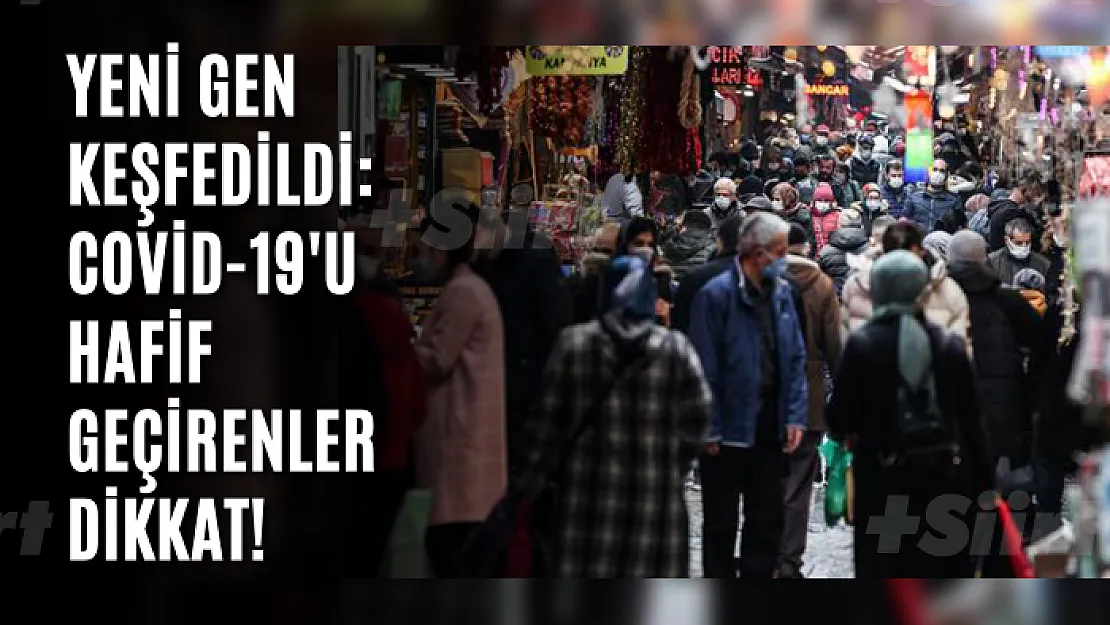 Yeni gen keşfedildi: Covid-19'u hafif geçirenler dikkat!