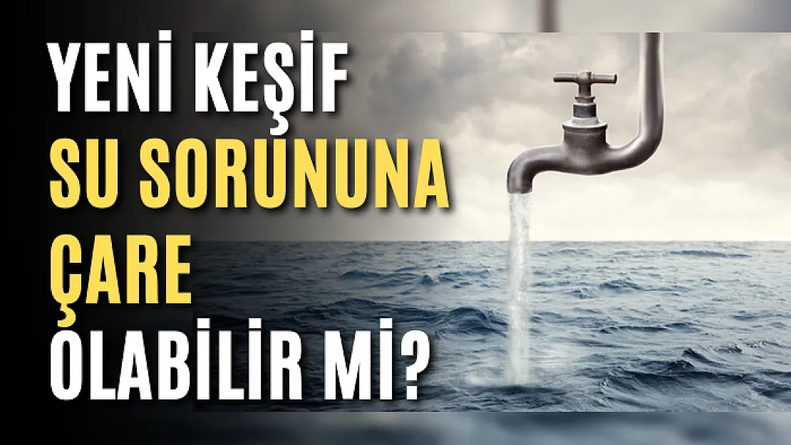 Yeni keşif su sorununa çare olabilir mi?