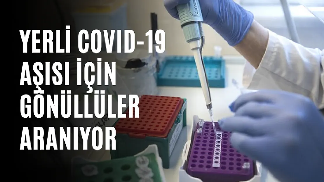 Yerli COVID-19 aşısı için gönüllüler aranıyor